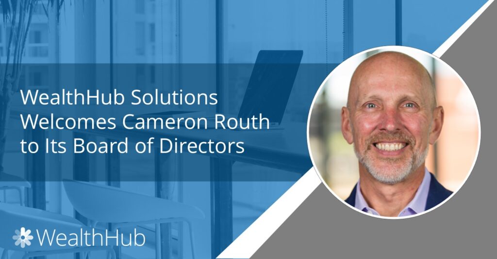 WealthHub Solutions Welcomes Cameron Routh to Its Board of Directors