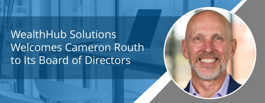 WealthHub Solutions Welcomes Cameron Routh to Its Board of Directors